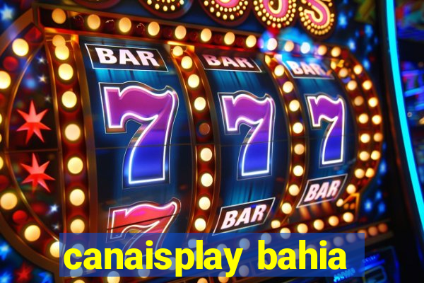 canaisplay bahia